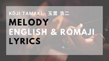 Melody - Kōji Tamaki [玉置 浩二] Lyrics (ENGLISH & ROMAJI)
