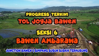 PROGRESS SEKSI 6 BAWEN AMBARAWA, JALAN TOL JOGJA BAWEN