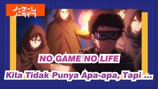 NO GAME NO LIFE
Kita Tidak Punya Apa-apa, Tapi …