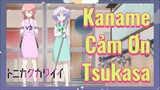 [Tóm Lại Em Rất Dễ Thương] Đoạn Cut | Kaname Cảm Ơn Tsukasa