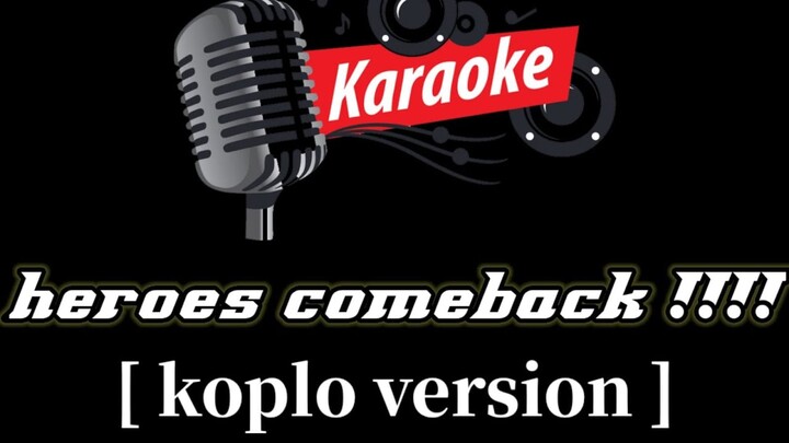 [KARAOKE] HERO'S COME BACK - Nobodyknows [Versi Koplo]