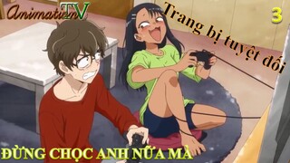 Đừng chọc anh nữa mà tập 3 - Trang bị tuyệt đối