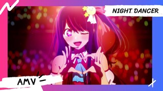 Oshi no ko / เกิดใหม่เป็นลูกโอชิ【AMV】NIGHT DANCER