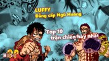 Đẳng cấp Ngũ Hoàng: Top 10 trận chiến hay nhất của Luffy!