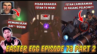 BAHAS TUNTAS SEMUA EASTER EGG RAHASIA & SOSOK MISTERIUS DI EPISODE 73 PART 2 SKIBIDI TOILET