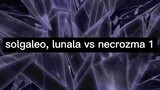 Solgaleo, lunala vs necrozma 1
