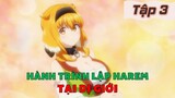 Tóm Tắt Anime: " Tôi Thăm Ngàn Kiếm Tiền Mua Gái Lập Harem Ở Dị Giới " | Tập 3