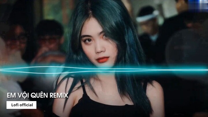 Remix TikTok 2022 Em Vội Quên Remix Ta Đã Từng Chung Điểm Dừng Remix Hot Tik Tok cực hay