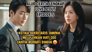 KETIKA SEKRETARIS TAMPAN MELULUHKAN HATI CEO CANTIK BERHATI DINGIN - LOVE SCOUT EPISODE 5