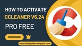 How to Activate CCleaner v6.24 for Free
