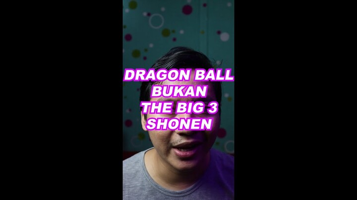 KENAPA DRAGON BALL TIDAK MASUK KE THE BIG 3 SHONEN???