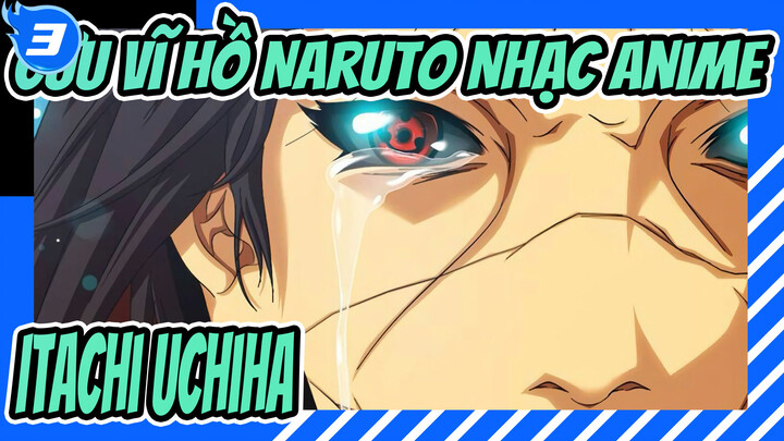 [Cửu Vĩ Hồ Naruto Nhạc Anime] Tha thứ cho rôi, đó là lần cuối /Itachi Uchiha /Nhạc buồn_3