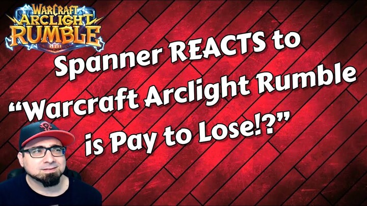 Spanner REACTS to "Warcraft Arclight Rumble is Pay to Lose!?"