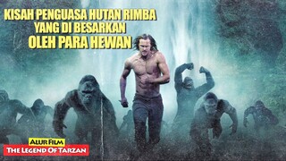 Kisah Raja Rimba Yang Dibesarkan Para hewan Di Afrika | Alur Cerita Film THE LEGEND OF TARZAN (2016)