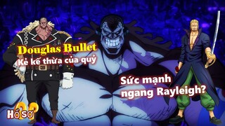 Douglas Bullet - Kẻ kế thừa của quỷ - Sức mạnh sánh ngang Rayleigh?