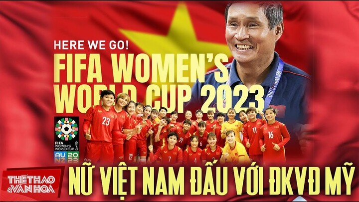 Bốc thăm World Cup nữ 2023 | Tuyển nữ Việt Nam rơi vào bảng tử thần với ĐKVĐ Mỹ và á quân Hà Lan