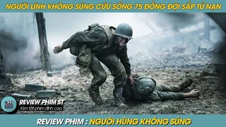 REVIEW PHIM ST | TÓM TẮT PHIM CÂU CHUYỆN THẬT VỀ NGƯỜI LÍNH KHÔNG DÙNG SÚNG CỨU SỐNG 75 ĐỒNG ĐỘI