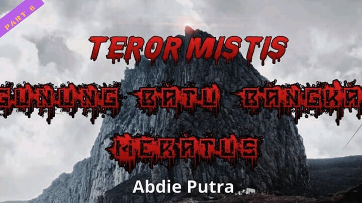 Teror Mistis Gunung Batu Bangkai Meratus / Part 6 / Cerita Horor