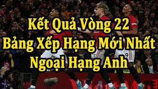 Kết Quả Ngoại Hạng Anh Vòng 22 - Bảng Xếp Hạng Mới Nhất