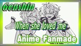 [Genshin, Anime Fanmade] When She Loved Me