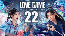 🇨🇳EP22 | Love Game in Eastern Fantasy [EngSub]