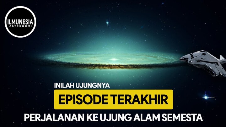 EPISODE TERAKHIR, PERJALANAN KE UJUNG ALAM SEMESTA