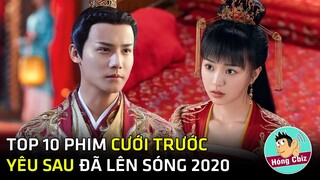 Top 10 phim Hoa Ngữ Cưới Trước Yêu Sau mới nhất đã lên sóng năm 2020|Hóng Cbiz