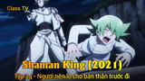 Shaman King (2021) Tập 24 - Ngươi nên lo cho bản thân trước đi