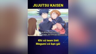 Khi cả team đều ế, và bắt gặp bạn đang nói chuyện với gái JujutsuKaisen Gojo Megumi Nobora Itadori Nanami Toge JJK