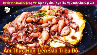 Review Một Hawaii Độc Lạ Với Dịch Vụ Ẩm Thực Tiền Tỷ Cho Đại Gia | Review Con Người Và Cuộc Sống