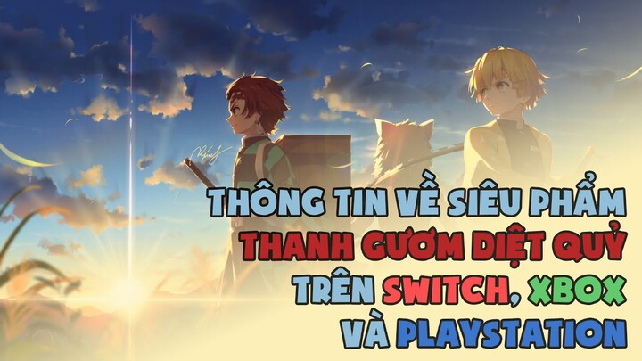 Thanh Gươm Diệt Quỷ - Siêu phẩm Anime đình đám cập bến Switch, PS4, PS5 và Xbox