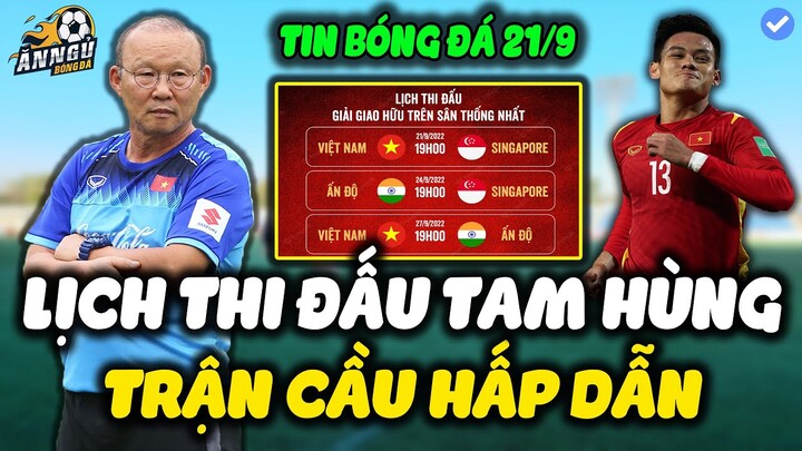 🔴 Lịch Thi Đấu Giao Hữu Tam Hùng Ngày 21/9: ĐTVN vs Singapore, Trận Cầu Hấp Dẫn