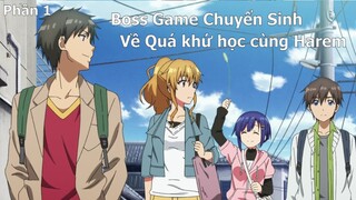 Tóm Tắt Anime: Main Chính Chuyển Sinh về quá khứ học cùng Harem | Khi Boss Game Làm Lại Cuộc Đời P1