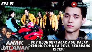 BOY BLUNDER! AJAK ADU BALAP DEMI MOTOR NYA REVA, SEKARANG KICEP! - ANAK JALANAN EPS 91