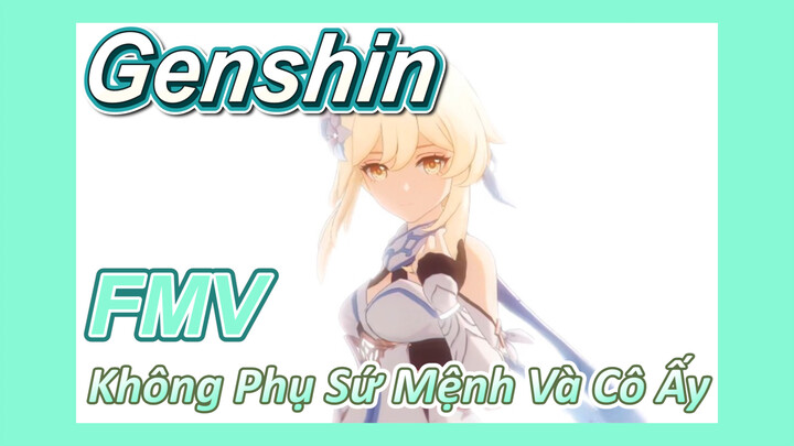 [Genshin, FMV] Không Phụ Sứ Mệnh Và Cô Ấy, Đời Này Đã Đủ Rồi