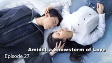 🇨🇳I EP 27 Amidst a Snowstorm of Love (2024) English Sub