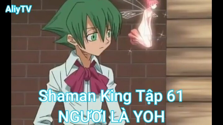 Shaman King Tập 61-NGƯƠI LÀ YOH