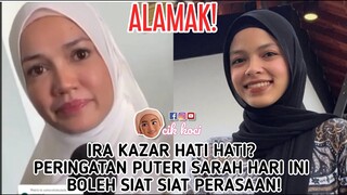 Ira Kazar Hati Hati? Peringatan Puteri Sarah Hari Ini Boleh Siat Siat Perasaan!