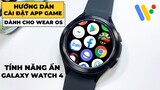 Hướng Dẫn Cài App - Game Cho Wear OS | Tính Năng Ẩn Galaxy Watch 4