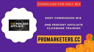 Eddy Commission Wiz – One Percent Affiliate Clickbank Training