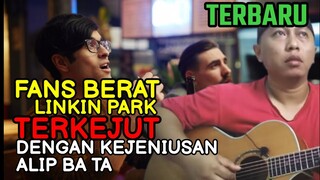 KETERLALUAN!!  KEJENIUSAN ALIP BA TA MEMBUAT KAGET FANS BERAT LINKIN PARK