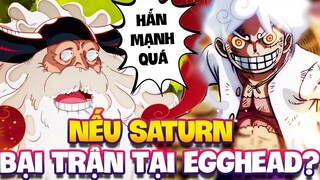 NẾU SATURN BẠI TRẬN TẠI EGGHEAD VÌ LUFFY QUÁ MẠNH?!