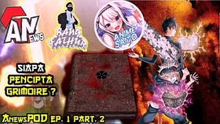 Siapa Pencipta Grimoire ?| AnewsPod feat Bang Fathur dan Animesaito Part 2