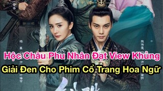 Hộc Châu Phu Nhân Vừa Lên Sóng Đã Ẵm Lượt View Khủng, Dương Mịch “Giải Đen” Cho Làng Phim Cổ Trang