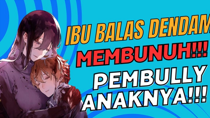 BALAS DENDAM IBU MEMBUNUH PEMBULLY YG BIKIN ANAKNYA MENINGGAL!!!👿🔪🩸- Manga Maria No Danzai