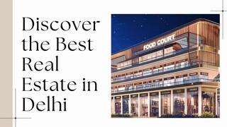 Discover the Best Real Estate in Delhi