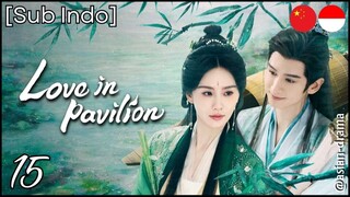 Love in Pavilion (2025) – Eps. 15 [Sub Indo]