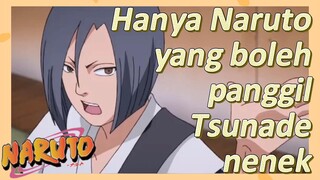 Hanya Naruto yang boleh panggil Tsunade nenek