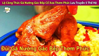 Lộ Công Thức Gà Nướng Gác Bếp Cổ Xưa Nhất Lưu Truyền Qua 5 Thế Hệ | Review Con Người Và Cuộc Sống