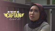 Do You Love Me Captain Episod 25 (Episod Akhir)